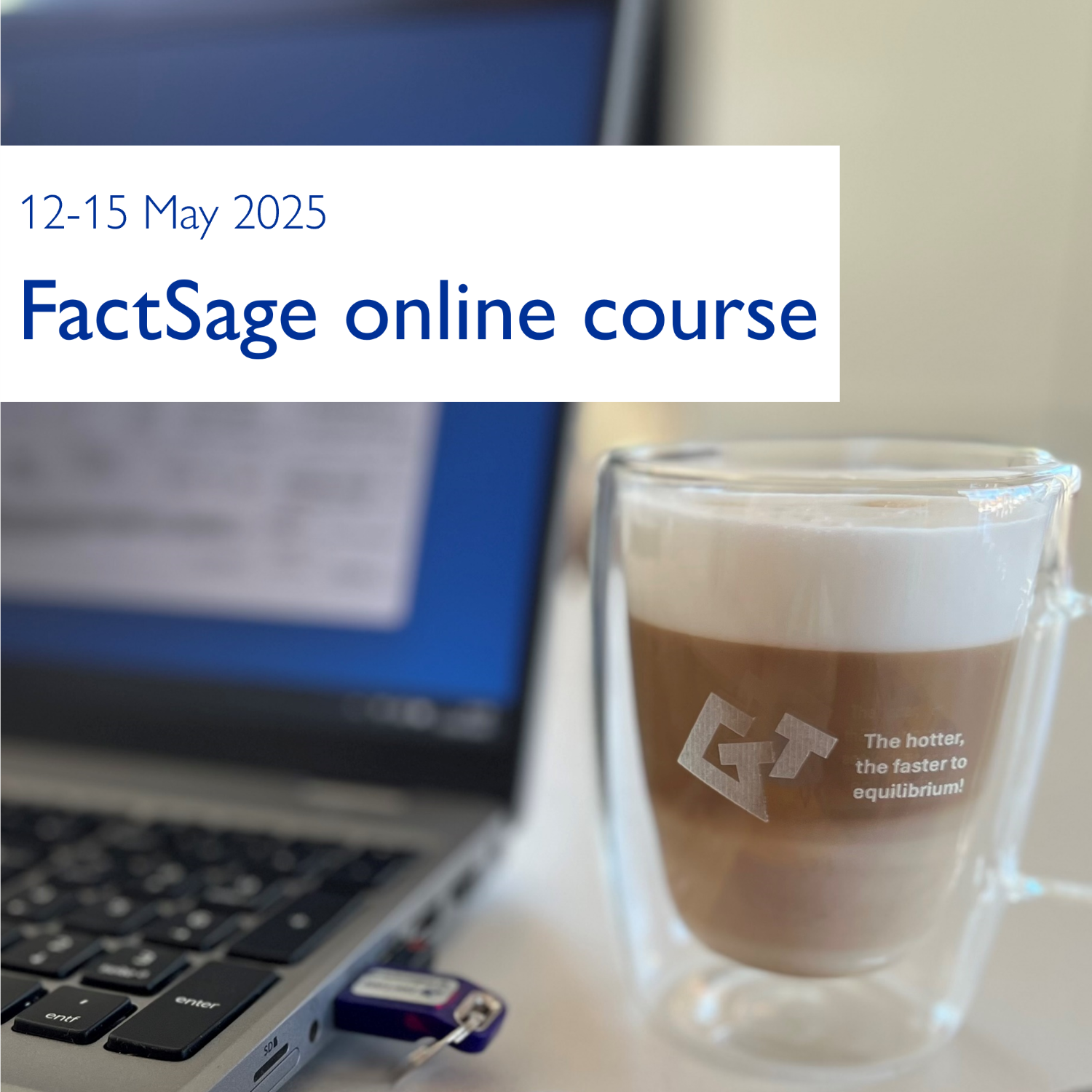Promotional image for the FactSage online course. The photo shows a laptop with a USB dongle and a glass mug of coffee featuring the GTT logo and the tagline 'The hotter, the faster to equilibrium!'